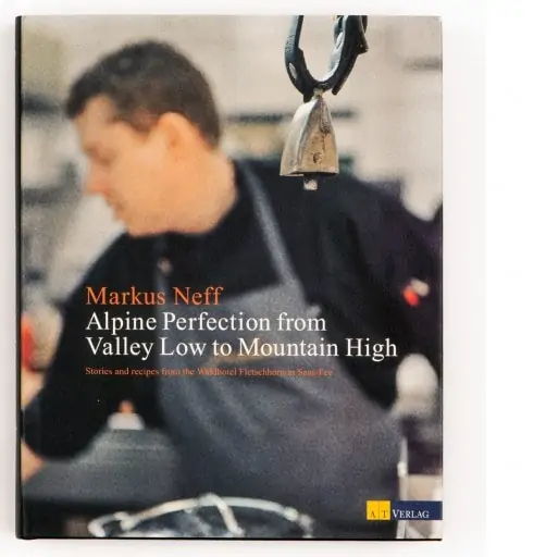 Markus Neff - Alpine Perfection: Stories and Recipes from the Waldhotel Fletschhorn - book cover